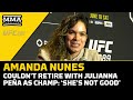 Amanda Nunes Couldn’t Retire With Julianna Peña As Champ: ‘She’s Not Good’ | UFC 289 | MMA Fighting