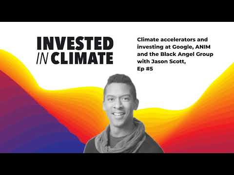 Climate accelerators & investing at Google, ANIM & Black Angel Group, Invested in Climate - Ep #5
