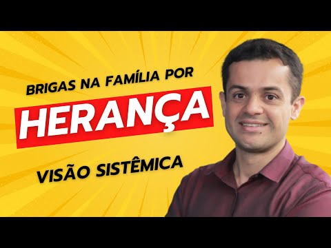 Constelação Familiar e Herança - Briga por herança - Dificuldades sobre herança