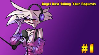 Angel Dust Does Requests/Answers Questions! (#1)