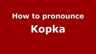How to pronounce Kopka