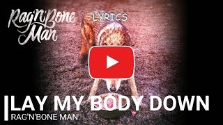 Rag&#39;n&#39;Bone Man - Lay My Body Down - Lyrics