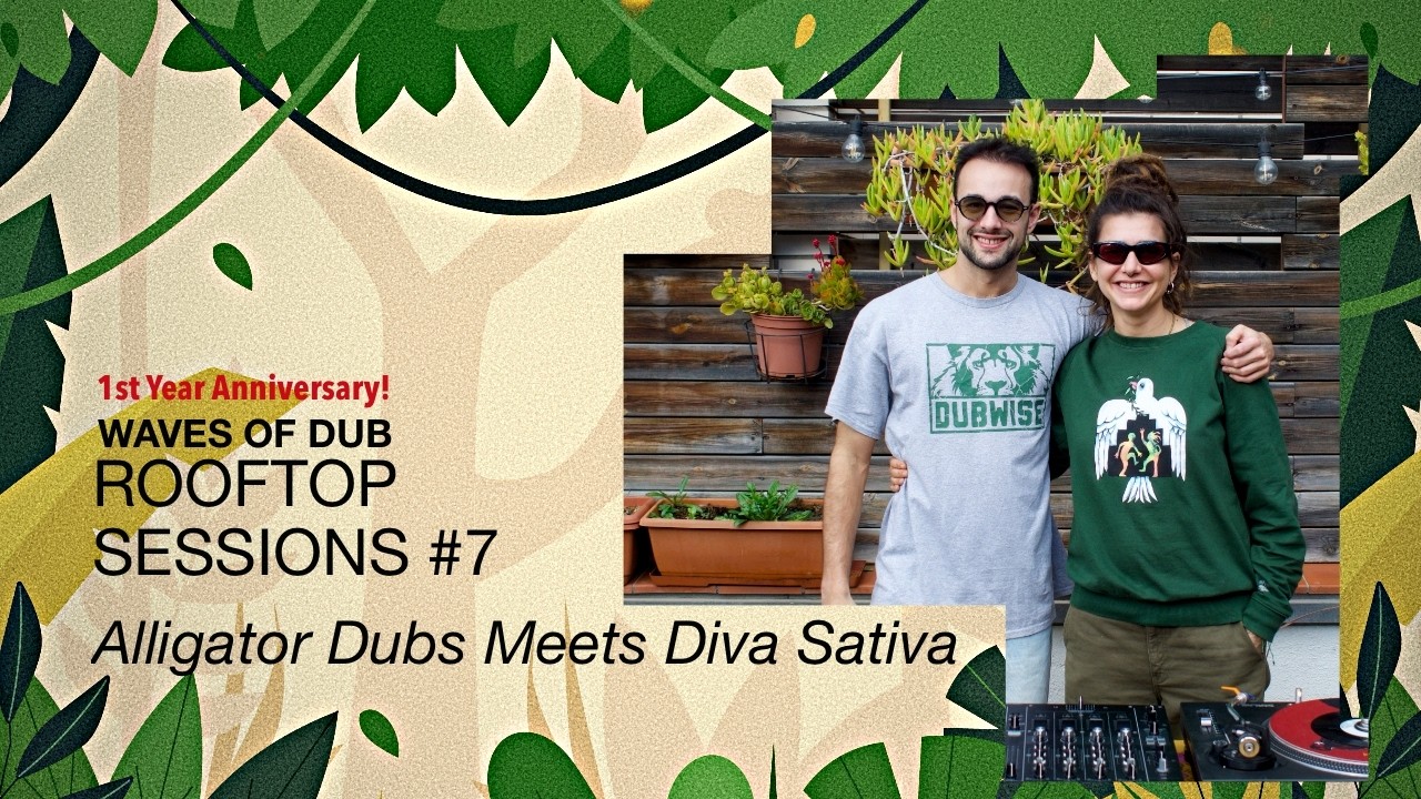 Waves of Dub- Rooftop Sessions #7 Alligator Dubs meets Diva Sativa