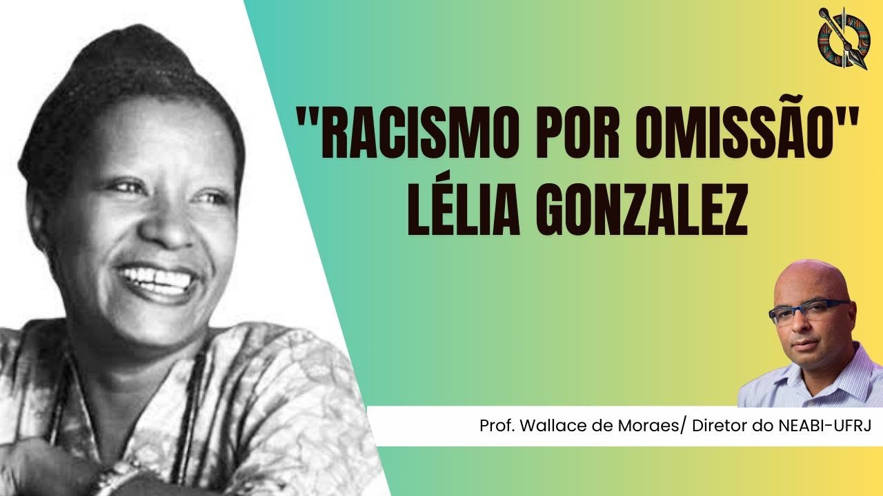 Racismo por omissão - um conceito de Lélia Gonzalez