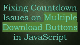Download the video "Fixing Countdown Issues on Multiple Download Buttons in JavaScript"