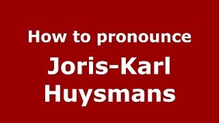 How to pronounce Joris-Karl Huysmans