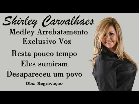 SHIRLEY CARVALHAES - MEDLEY EXCLUSIVO (ARREBATAMENTO) VOZ