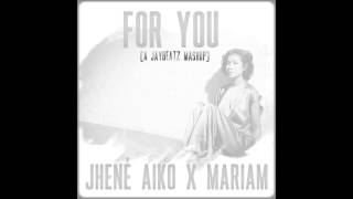 Jhene Aiko x Mariam - For You (A JAYBeatz Mashup)