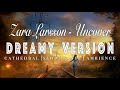 Zara Larsson - Uncover  -  [ SLOWED + REVERB ]  Dreamy Version