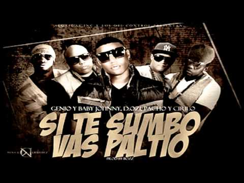 Genio & Baby Johnny Ft D.ozi,Pacho & Cirilo - Si Te Sumbo Vas Paltio (NEW)