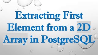 Download the video "Extracting First Element from a 2D Array in PostgreSQL"