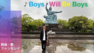 ♪Boys Will Be Boys（長崎・平和祈念編）