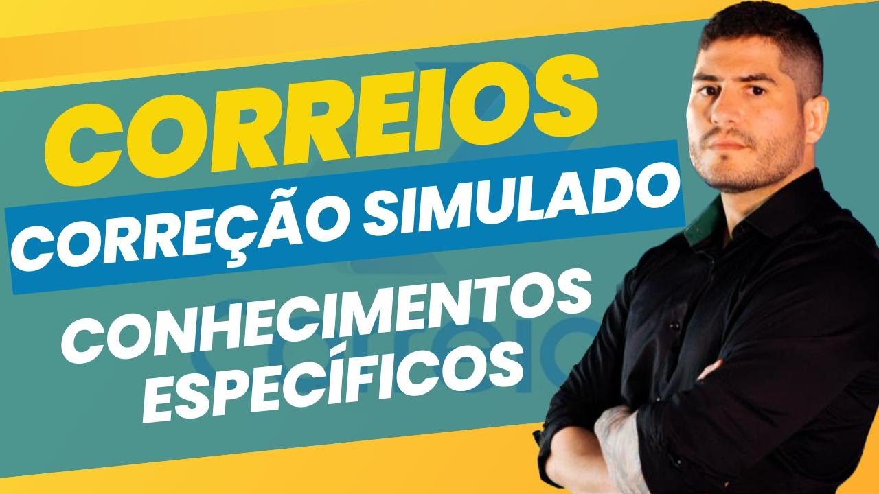 CORREÇÃO SIMULADO CORREIOS - CONHECIMENTOS ESPECÍFICOS