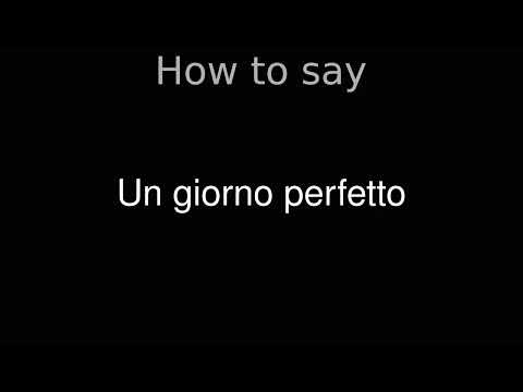 How to Pronounce correctly Un giorno perfetto (Movie)