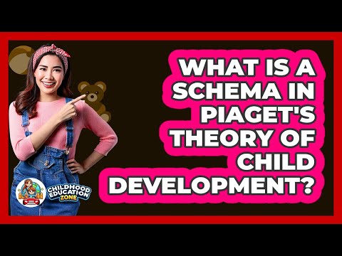 What Is A Schema In Piaget's Theory Of Child Development? - Childhood Education Zone