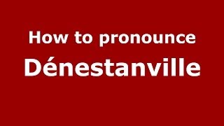 How to pronounce Dénestanville
