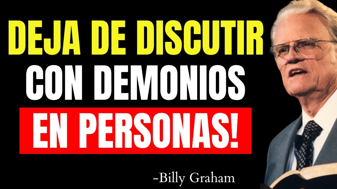 DEJA de DISCUTIR con los DEMONIOS en FORMA DE PERSONAS! | Billy Graham