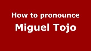 How to pronounce Miguel Tojo