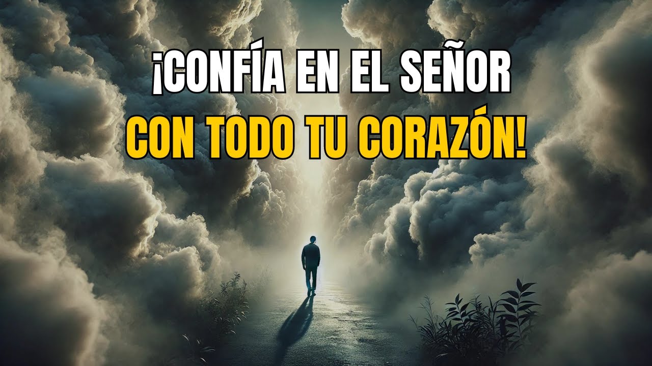 ¿CÓMO CONFIAR EN DIOS EN MEDIO DE LA INCERTIDUMBRE? - ¡CONFÍA EN EL SEÑOR CON TODO TU CORAZÓN!