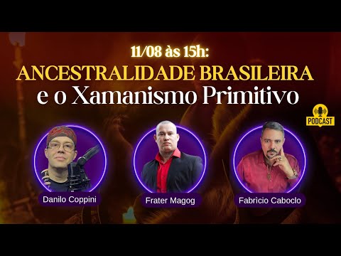 Podcast: ANCESTRALIDADE BRASILEIRA e o Xamanismo Primitivo - com Danilo Coppini e Fabrìcio Caboclo