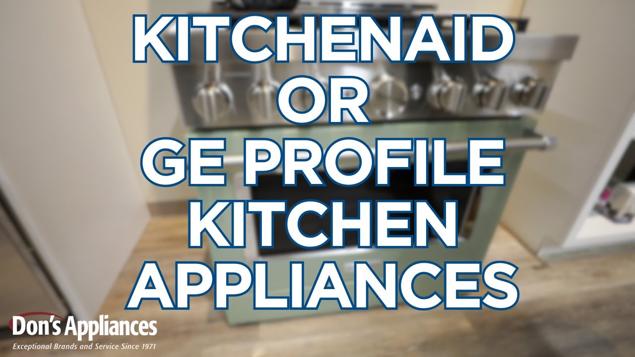 Kitchenaid or GE Profile? Which Brand Offers The Best Kitchen Appliances