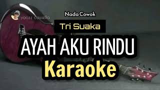 Download lagu TRI SUAKA AYAH AKU RINDU KARAOKE NADA COWOK mp3