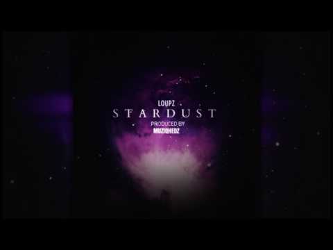 LoUPz - Stardust..(Produced by Muziqhedz)