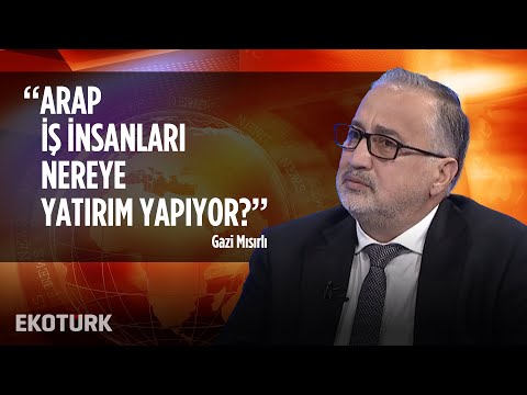 Türk-Arap Ticari İlişkileri Nasıl? / Gazi Mısırlı / 15.04.19