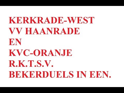 4K Bekerduels Kerkrade-West  -  Haanrade en KVC Oranje  - RKTSV