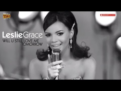 LESLIE GRACE - Will U Still Love Me Tomorrow (Official HD Video)