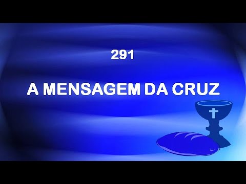 Harpa Cristã 291 - A Mensagem Da Cruz