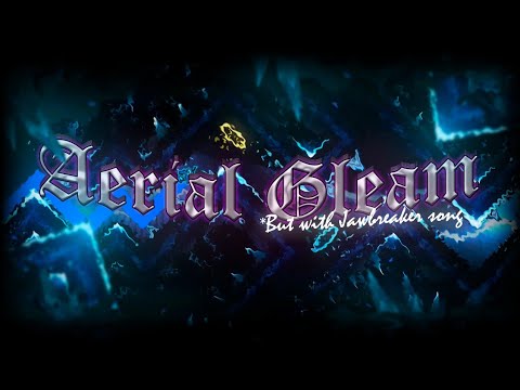 Aerial Gleam but... Jawbreaker? // Geometry Dash 2.11