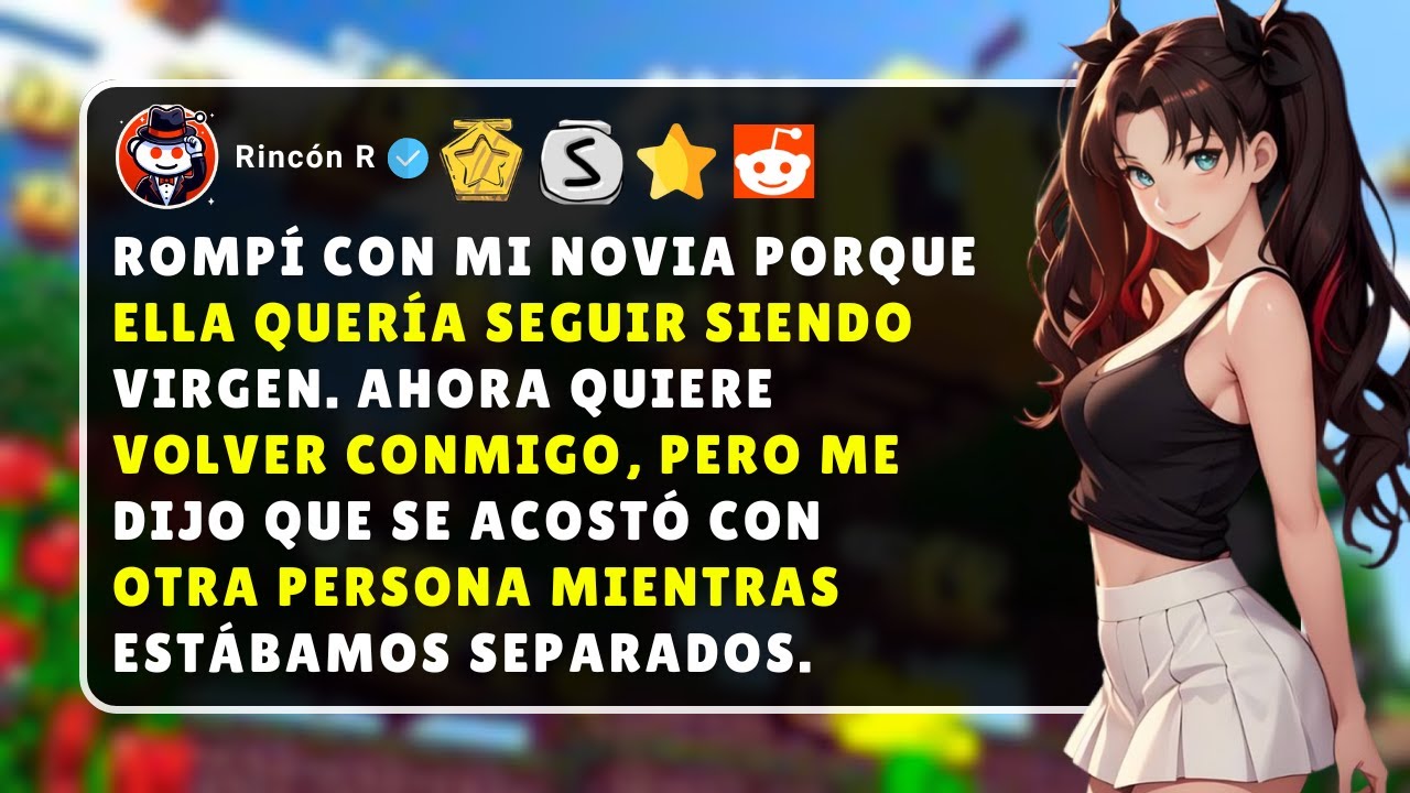 Rompí con mi novia porque ella quería seguir siendo virgen. Ahora quiere volver conmigo y que...