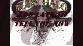 Burn Halo - Too Late to Tell You Now