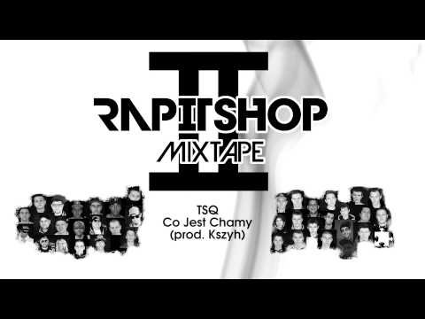 TSQ - Co Jest Chamy (prod. Kszyh)