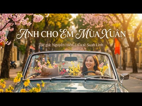 ANH CHO EM MÙA XUÂN || Sáng tác : Nguyễn Hiền || Ca sĩ : Suah Linh