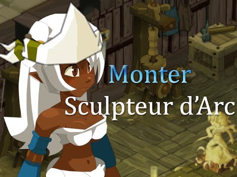 comment monter sculpteur d'arc lvl 100