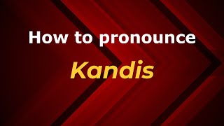 How to pronounce Kandis
