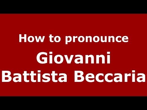 How to pronounce Giovanni Battista Beccaria (Italian/Italy) - PronounceNames.com