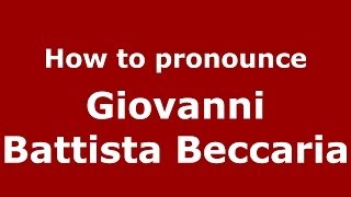 How to pronounce Giovanni Battista Beccaria