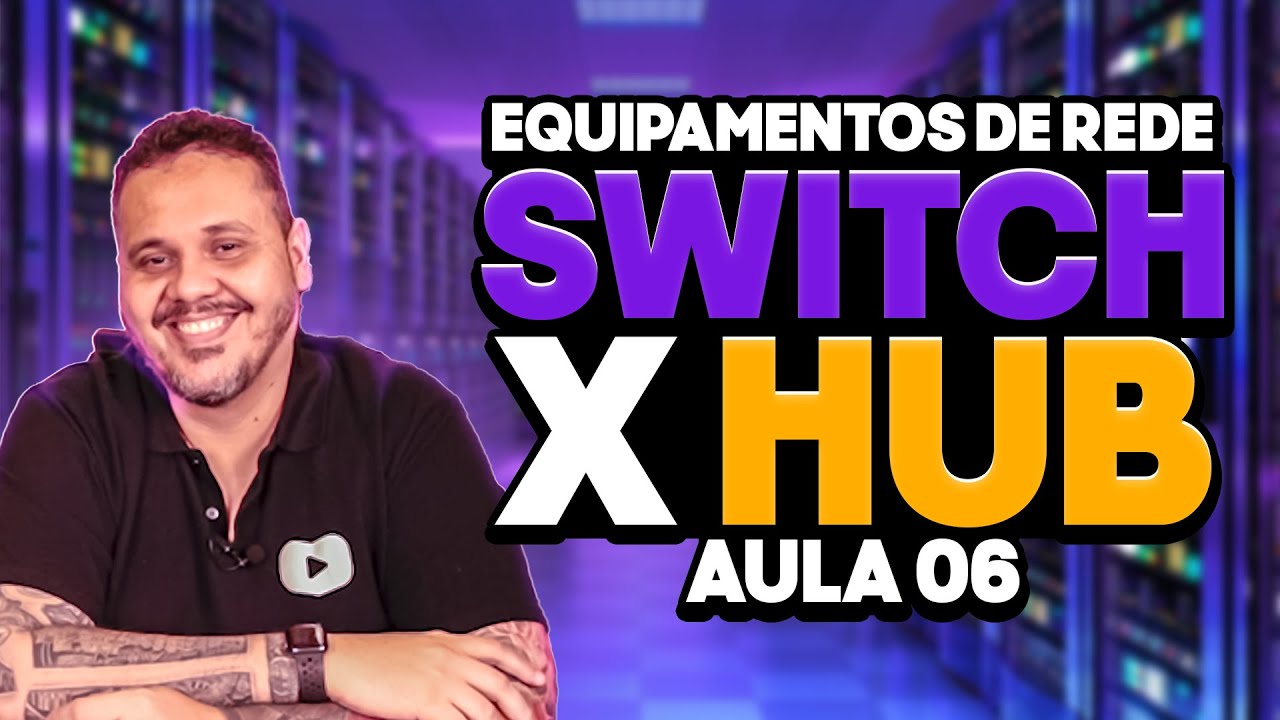 Equipamentos de rede Switch x Hub (Topologia em estrela) - Aula 06