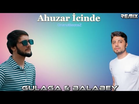 Gulaga & Balabey - Ahuzar İcinde (GrandBeatsZ Remix)