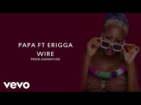 Papa - Wire (Lyrics Video) ft. Erigga