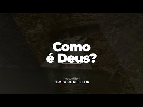 [Tempo de Refletir] Como é Deus?