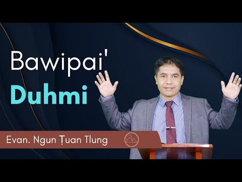 Bawipai' Duhmi - Evan. Ngun Ṭuan Tlung