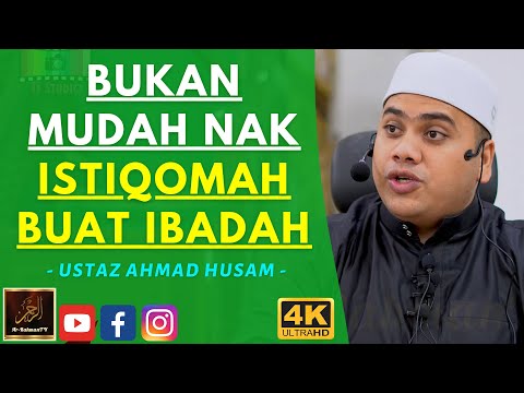 Ustaz Ahmad Husam - BUKAN MUDAH NAK ISTIQOMAH BUAT IBADAH