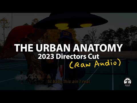 The Urban Anatomy 2023 Directors Cut (Raw Audio)