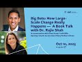 Big Bets: How Large-Scale Change Really Happens — A Book Talk with Dr. Rajiv Shah