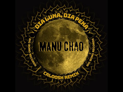Manu Chao - Dia Luna, Dia Pena (Caloosh rmx) Big Bong Records / free download