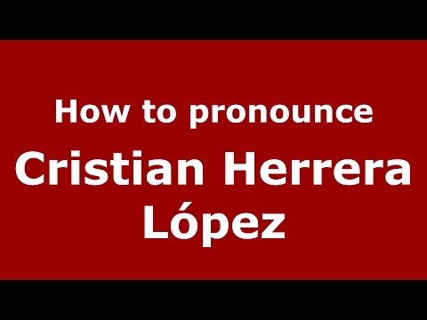 How to pronounce Cristian Herrera López (Spain/Spanish) - PronounceNames.com
